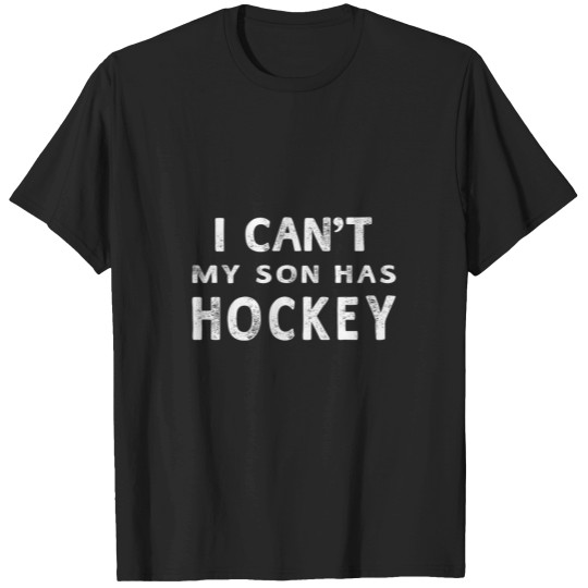 Discover I Cant My Son Has Hockey Hoodie Women Mom Funny Gift T-Shirts