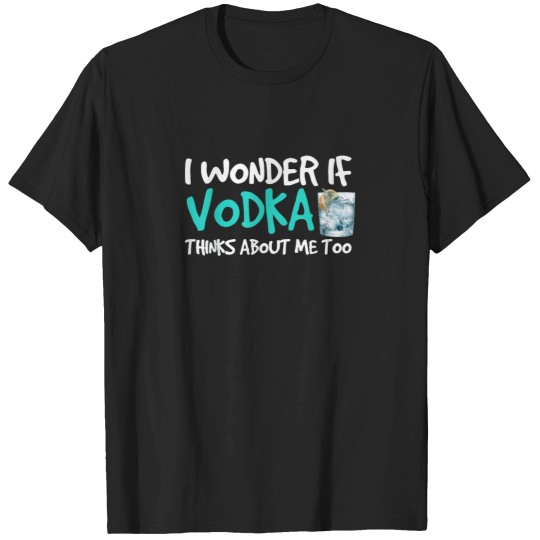 Discover Funny Alcohol Drinking I Wonder If Vodka Thinks T-Shirts