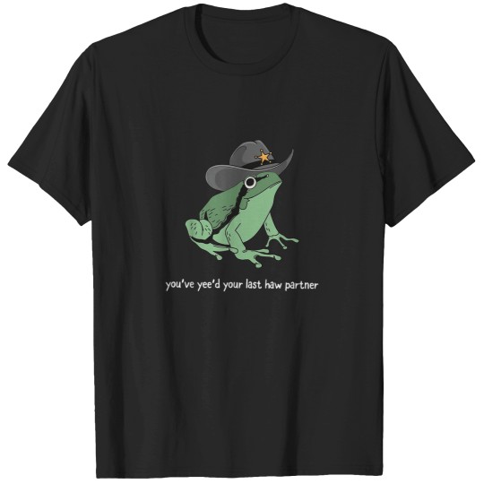 Discover You Just Yeed Your Last Haw Partner Cowboy Frog T-Shirts