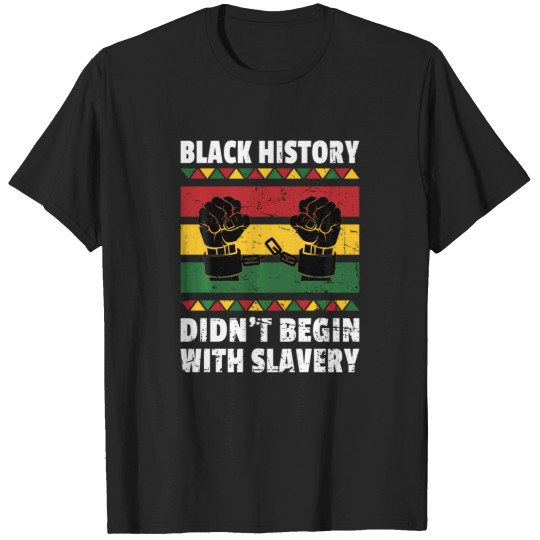 Discover Black History Didn'T Begin With Slavery T-Shirts