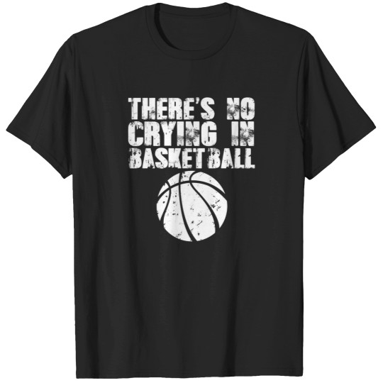 Discover Theres No Crying In Basketball T-Shirts