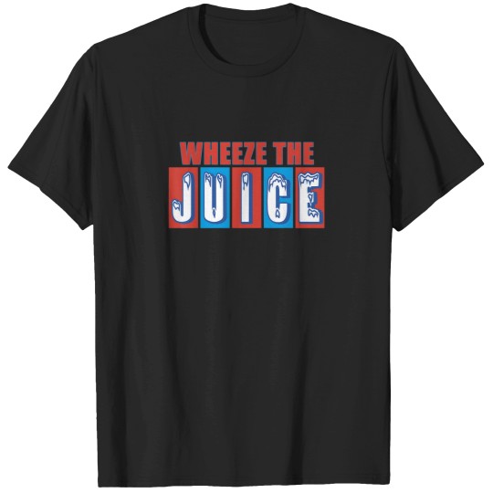 Discover WHEEZE THE JUICE Funny design T-Shirts