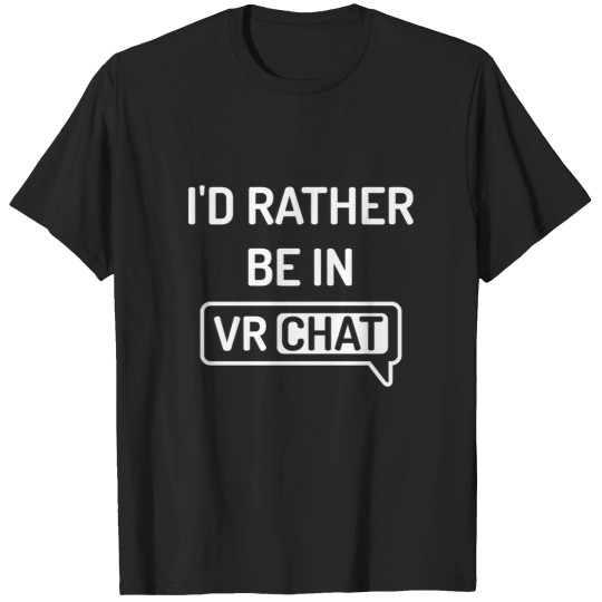 Discover Id Rather Be In VRChat VR Chat T-Shirts