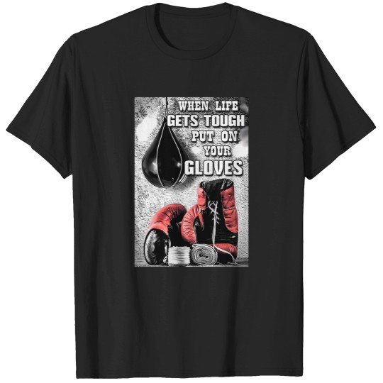 Discover Boxing When Life Gets Tough Put On Your Gloves T-Shirts