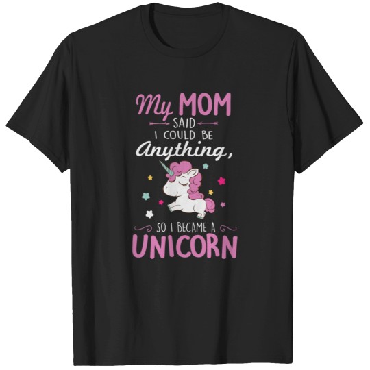 Discover 1_My mom said I could be a unicorn T-Shirts