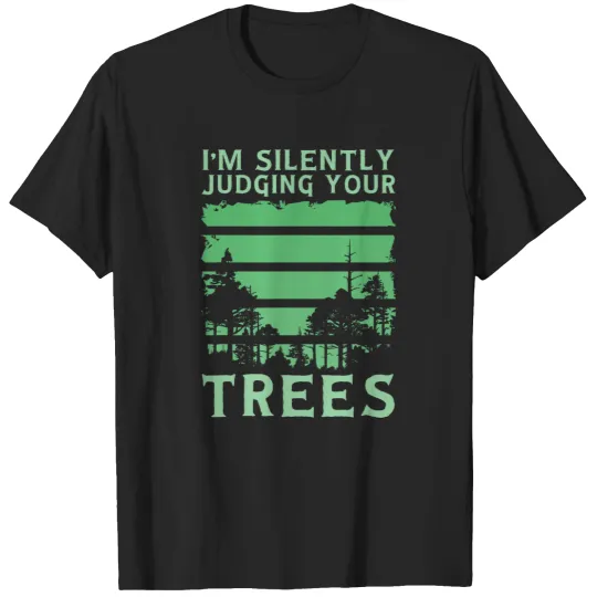 Discover Arborist Im Silently Judging Your Trees T-Shirts