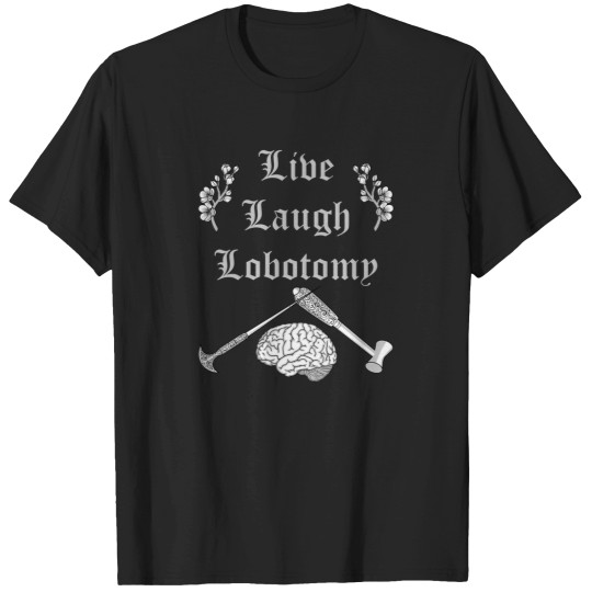 Discover Live Laugh Lobotomy 1 T-Shirts