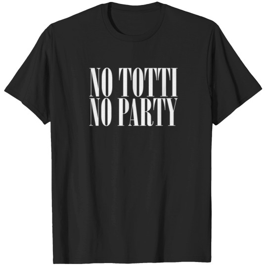 Discover No Totti No Party - V3 T-Shirts
