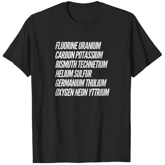 Discover Fluorine Uranium Carbon Potassium Bismuth Technetium Helium Sulfur Germanium Thulium Oxygen Neon Yttrium T-Shirts