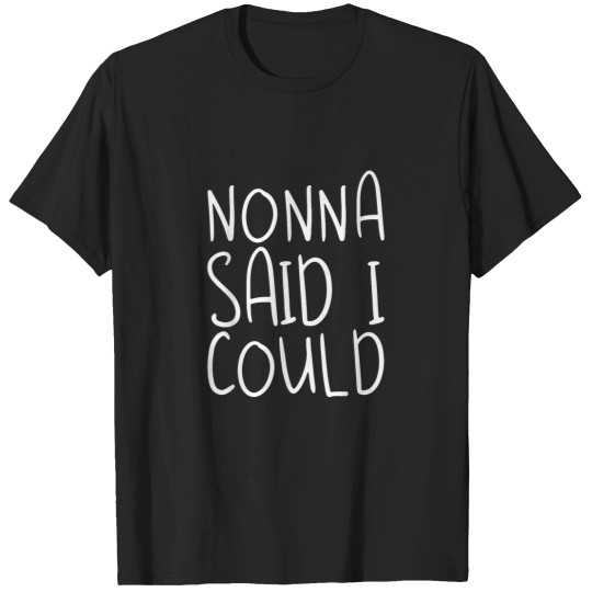 Discover Nonna Said I Could Toddler Design From Grandma G T-Shirts