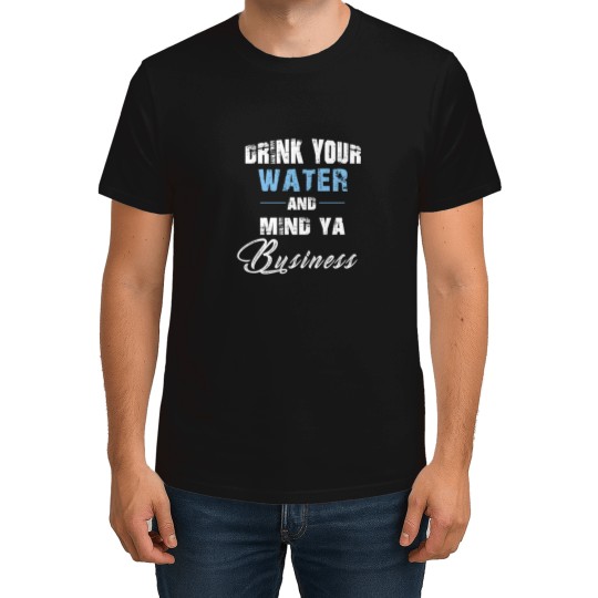 Discover Drink Your Water T-Shirts