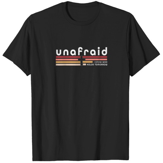 Discover Unafraid I Know Who Holds Tomorrow T-Shirts