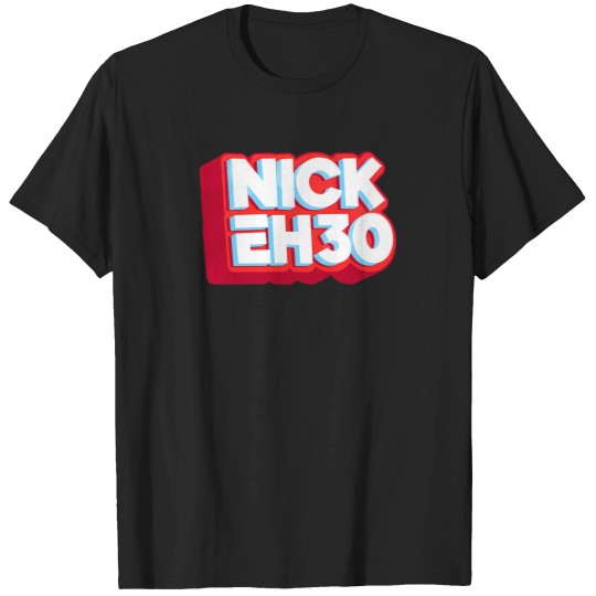 Discover Nick Eh 30 T-Shirts