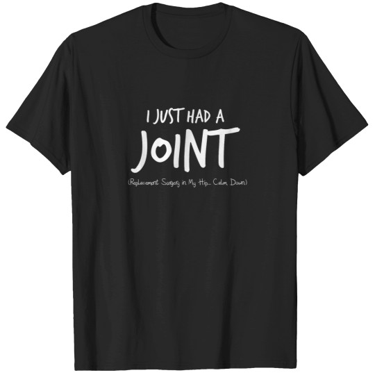 Discover I Just Had A Joint Replacement Surgery In My Hip T-Shirts