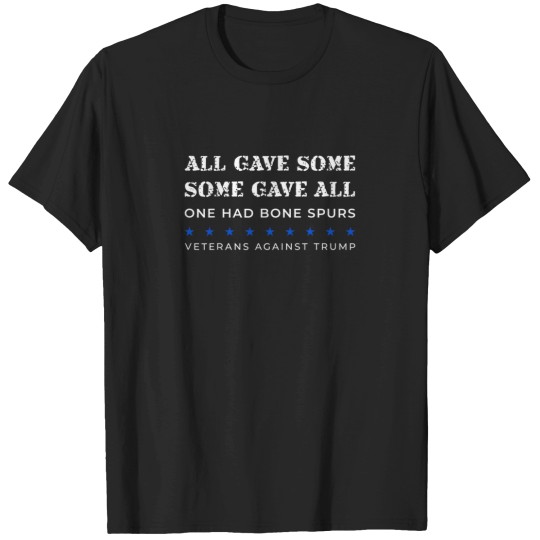 Discover Some Gave All One Had Bone Spurs Veterans Agains T-Shirts