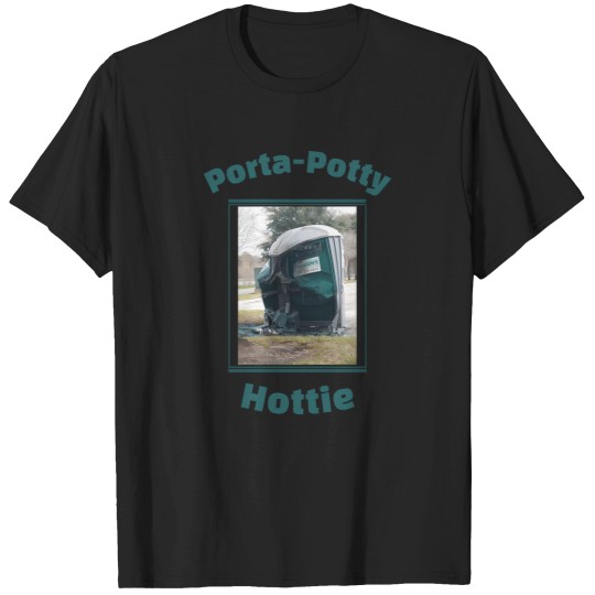 Discover Porta Potty Hottie T-Shirts