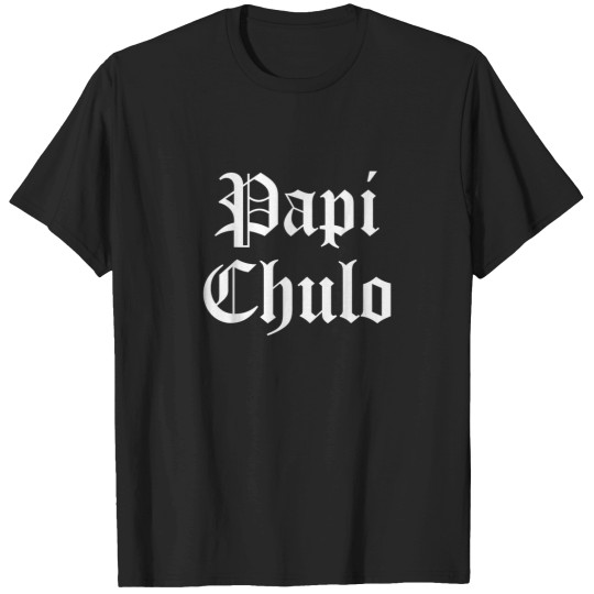 Discover Papi Chulo Funny Mexican Spanish Handsome El Jef T-Shirts
