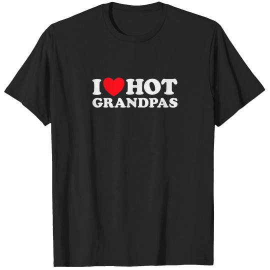 Discover I Love Hot Grandpas Funny Grand Dad GILF Mature T-Shirts