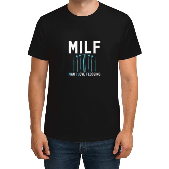 Discover MILF Man I Love Flossing Oral Molar Teeth Care Dental Clinic T-Shirts