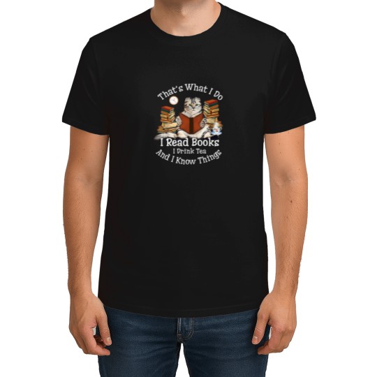 Discover That's-What-I-Do-I-Read-Books-Drink-Tea-And-Know-Things-Cat T-Shirt T-Shirts