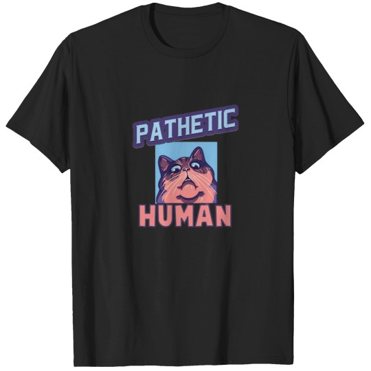 Discover Pathetic Human Funny Meme T-Shirts