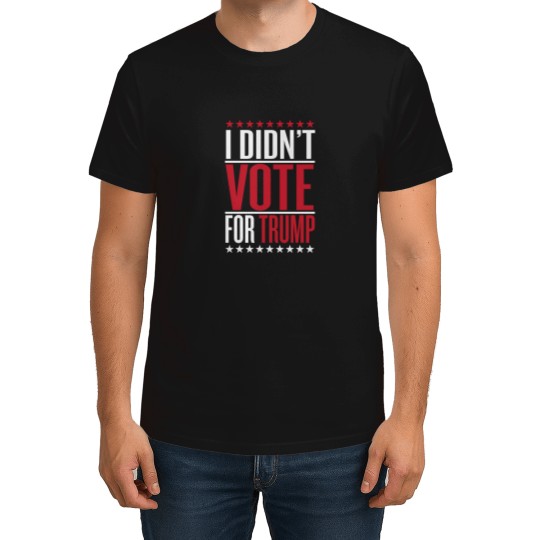 Discover I Didn'T Vote For Trump 465 T-Shirts