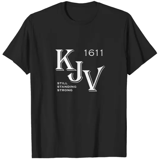 Discover KJV King James Bible 1611 Still Standing Strong T-Shirts