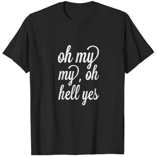 Discover Oh My My Oh Hell Yes Classic Rock Song Funny T-Shirts