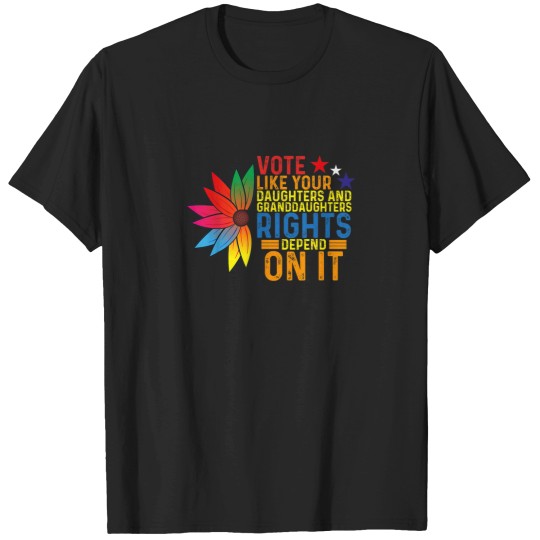 Discover Vote Like Your Daughters Granddaughters Rights D T-Shirts