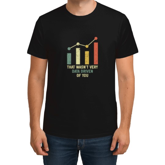 Discover funnys Data Analysts Saying That Wasn't Very Data Driven of You T-Shirts