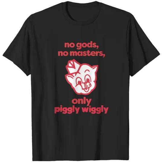 Discover No Gods No Masters Only Piggly Wiggly T-Shirts