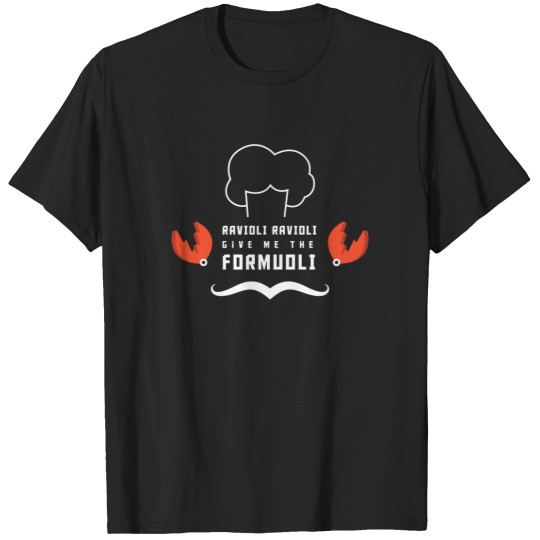 Discover Ravioli Ravioli Give Me the Formuoli White Letters T-Shirts