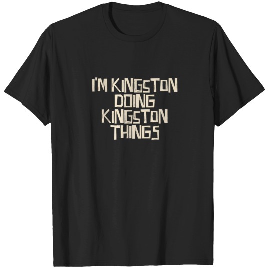 Discover Im Kingston doing Kingston things T-Shirts