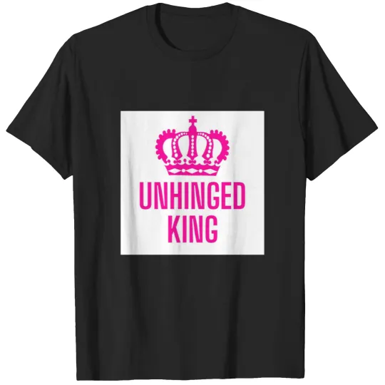 Discover Unhinged king T-Shirts