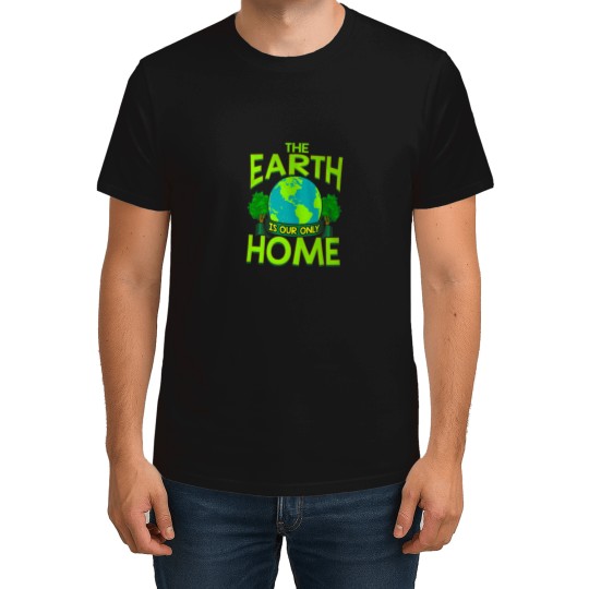 Discover The Earth Is Our Only Home Earth Day Everyday T-Shirts
