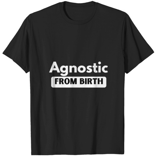 Discover Agnostic from birth T-Shirts