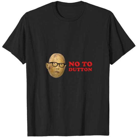 Discover Say No to Peter Dutton Potato T-Shirts