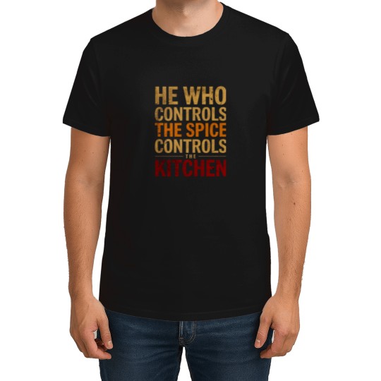 Discover He who controls the spice - controls the kitchen T-Shirts