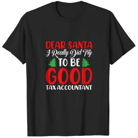 Discover Dear Santa I Really Did Try To Be a Good Tax Accountant Xmas T-Shirts