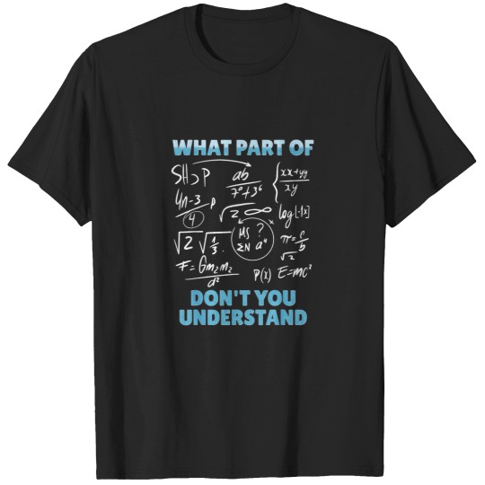 Discover What Part Of Dont You Understand Funny Mathemati T-Shirts