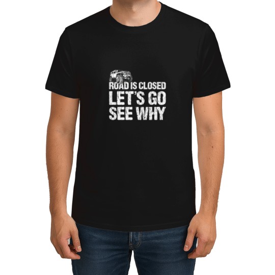 Discover Road is Closed Let's Go See Why Off Road  4x4 T-Shirts