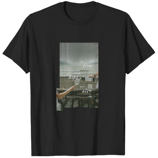 Discover to live for the hope of it all T-Shirts
