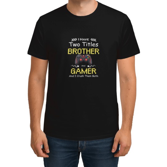 Discover I Have Two Titles Brother Gamer Funny T-Shirts