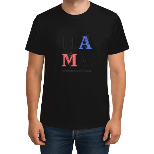Discover MAMA YOURE MY HAPPY PLACE T-Shirts