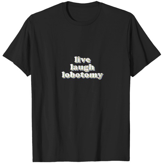 Discover live laugh lobotomy Classic T-Shirt T-Shirts