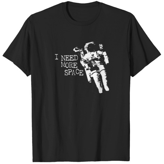 Discover I Need More Space Astronaut T-Shirts