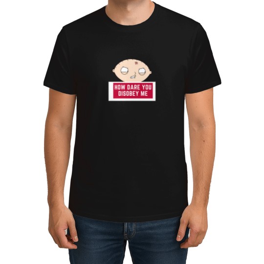 Discover Stewie Quote   How Dare You Disobey Me T-Shirts