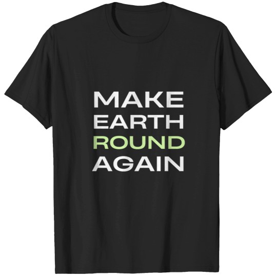 Discover Make Earth Round Again Classic T-Shirts