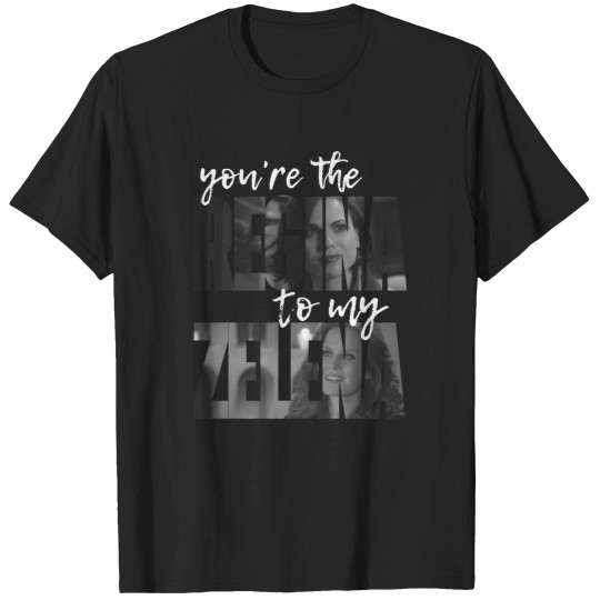 Discover You'Re The Regina To My Zelena - White T-Shirts