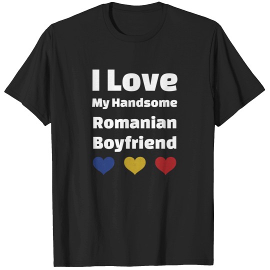 Discover i love my handsome romanian boyfriend romania 1 T-Shirts
